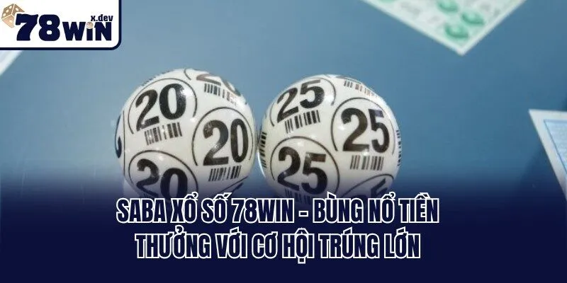 SABA Xổ Số 78win - Bùng Nổ Tiền Thưởng Với Cơ Hội Trúng Lớn 3 SABA Xổ Số 78win - Bùng Nổ Tiền Thưởng Với Cơ Hội Trúng Lớn
